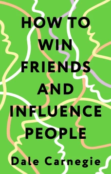 How to Win Friends and Influence People = Искусство завоевывать друзей и оказывать влияние на людей эффективно общаться и расти как личность