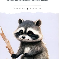 A Little Brother to the Bear. And Other Animal Studies (на англ.языке)