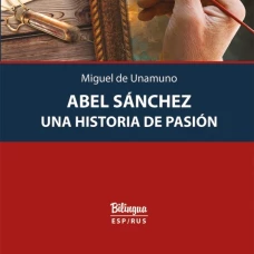 Abel Sanchez. Una Historia de Pasion = Авель Санчес. История одной страсти: параллельный текст: на исп. и рус.яз. Унамуно М.