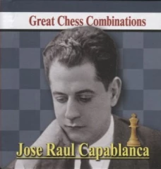 Jose Raul Capablanca. Great Chess Combinations = Хосе Рауль Капабланка. Лучшие шахматные комбинации. Калинин А.В.