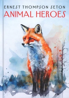 Animal Heroes. (на англ. яз.). Сетон-Томпсон Э