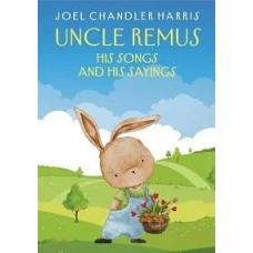 Uncle Remus: His Songs and His Sayings: на англ.яз