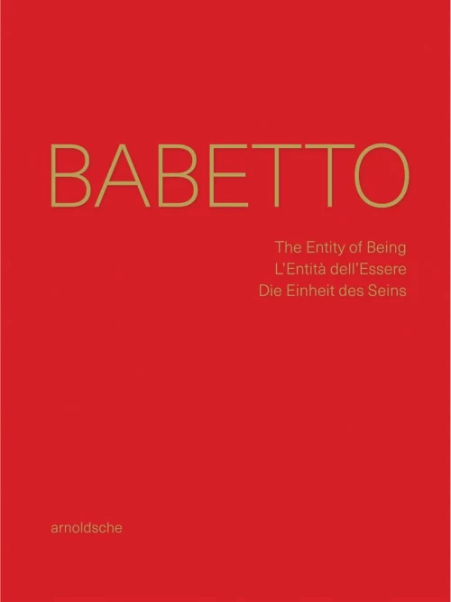 Babetto: The Entity of Being / L’entità Dell’essere / Die Einheit