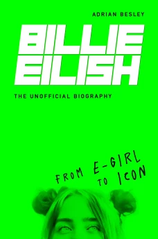 Billie Eilish: From E-girl to Icon The Unofficial Biography
