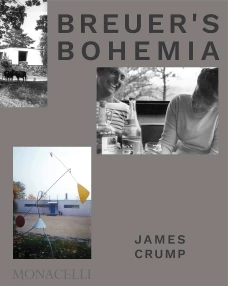 Breuer&rsquo;s Bohemia The Architect, His Circle, and Midcentury Houses in New England