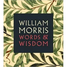 William Morris: Words & Wisdom