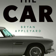 The Car: The Rise and Fall of the Machine that Made the Modern World