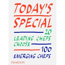 Today`s Special: 20 Leading Chefs Choose 100 Emerging Chefs