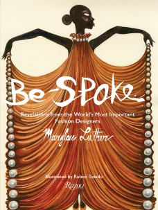 Be-Spoke: Revelations frBe-Spoke: What the Most Important Fashion Designers in the World Told Only to Marylou Luther