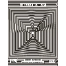 Hello, Robot: Design Between Human And Machine