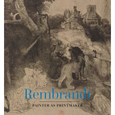 Rembrandt: Painter as Printmaker