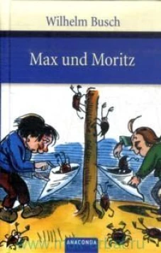 Max und Moritz. Eine Bubengeschichte in sieben Streichen