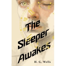 The Sleeper Awakes = Когда Спящий проснётся